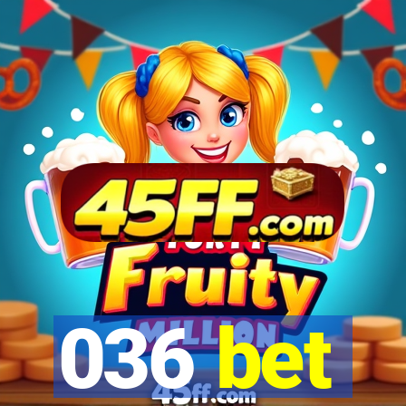 036 bet
